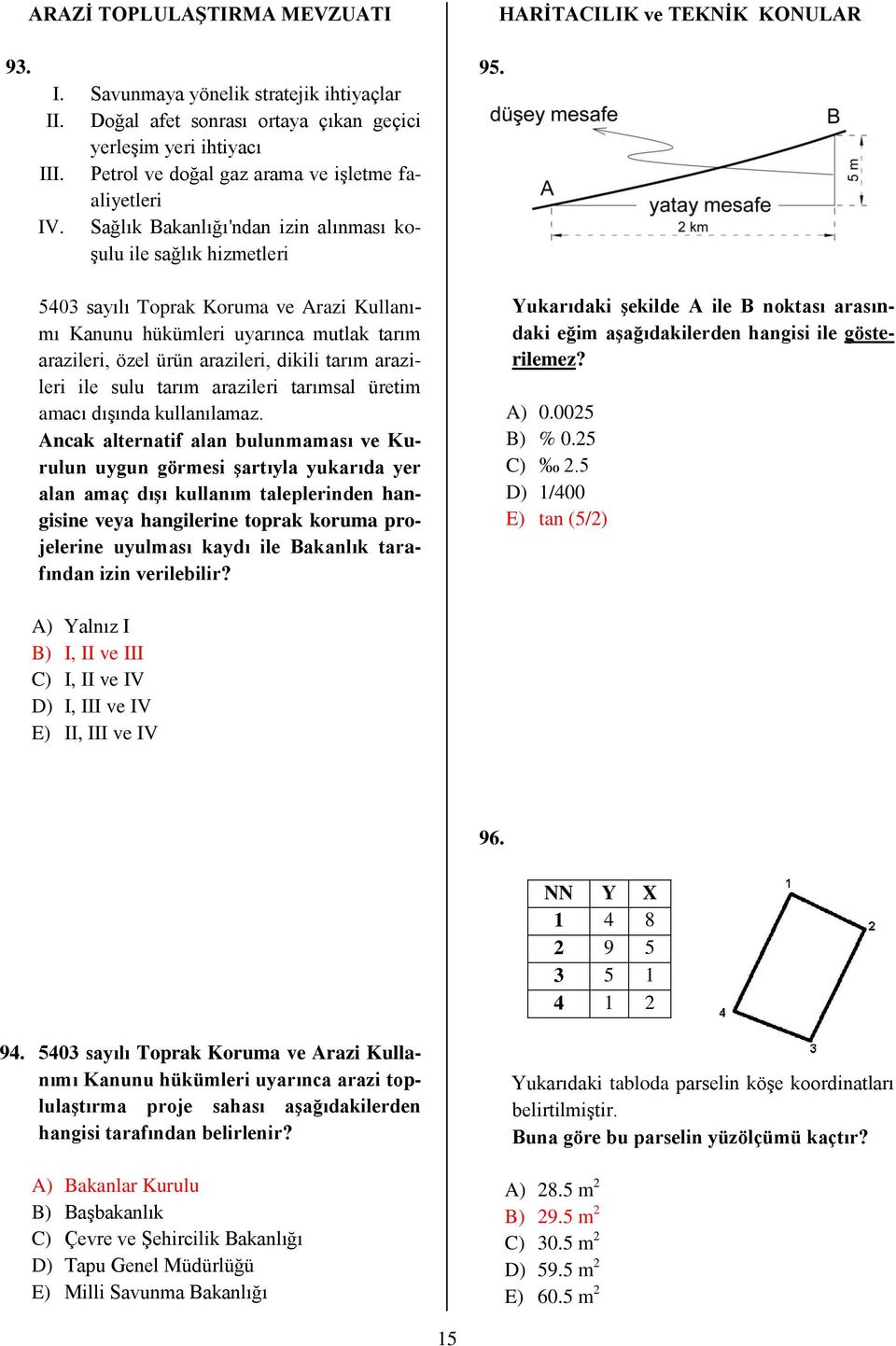 arazileri ile sulu tarım arazileri tarımsal üretim amacı dışında kullanılamaz.