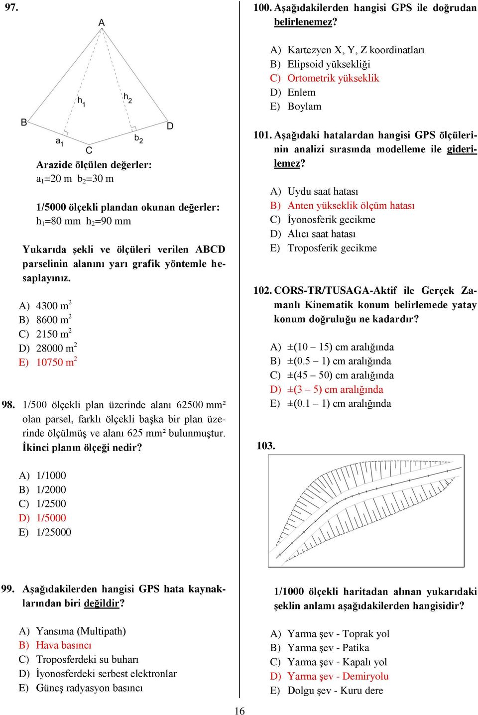 2 =90 mm Yukarıda şekli ve ölçüleri verilen ABCD parselinin alanını yarı grafik yöntemle hesaplayınız. A) 4300 m 2 B) 8600 m 2 C) 2150 m 2 D) 28000 m 2 E) 10750 m 2 98.