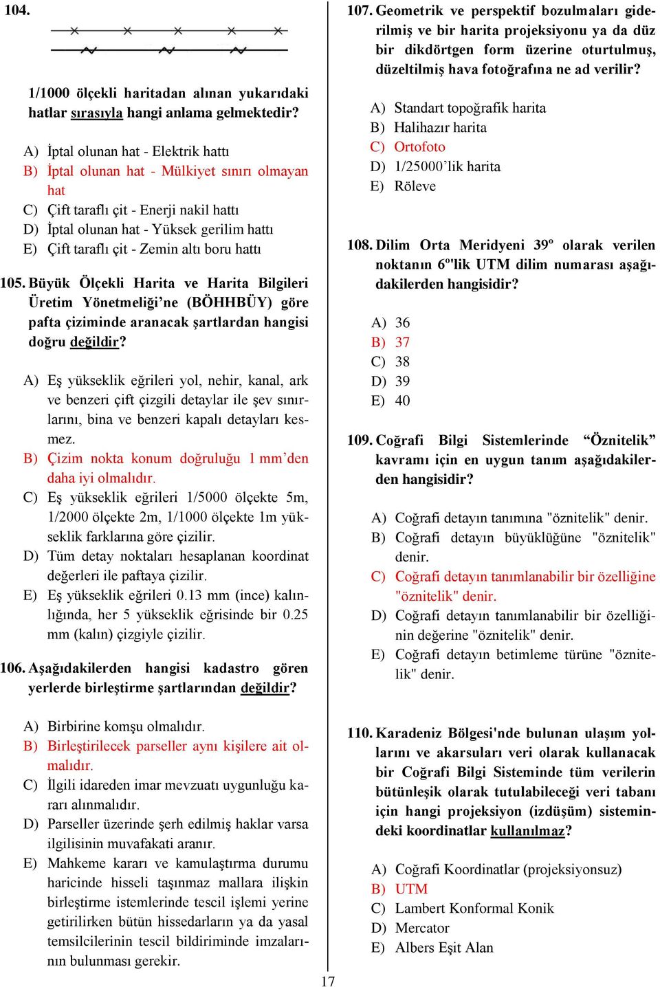 altı boru hattı 105. Büyük Ölçekli Harita ve Harita Bilgileri Üretim Yönetmeliği ne (BÖHHBÜY) göre pafta çiziminde aranacak şartlardan hangisi doğru değildir?