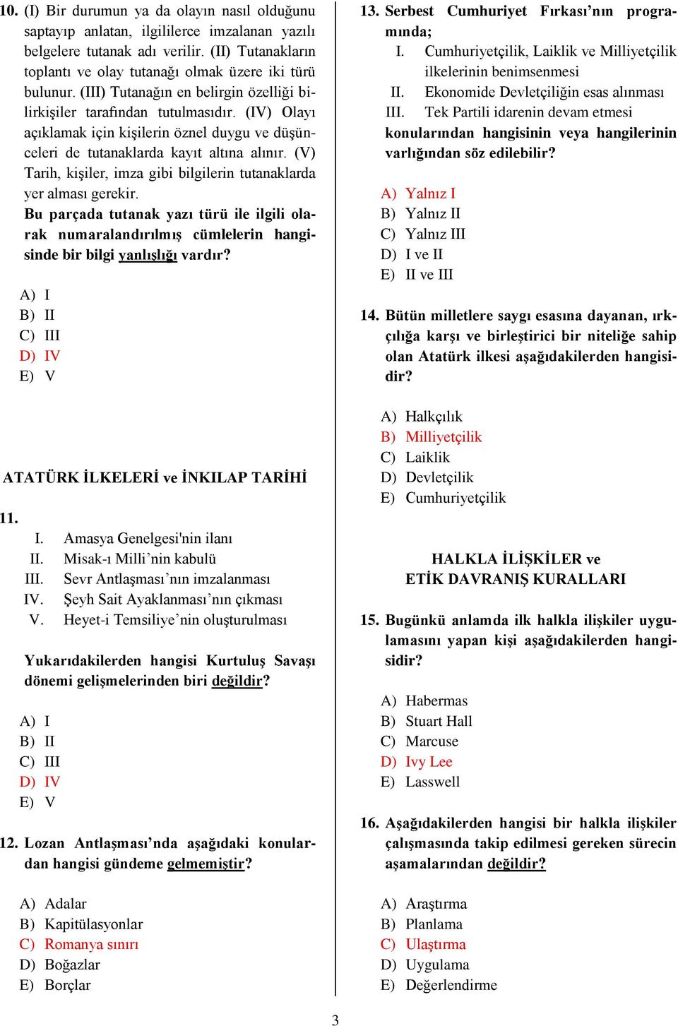 (V) Tarih, kişiler, imza gibi bilgilerin tutanaklarda yer alması gerekir. Bu parçada tutanak yazı türü ile ilgili olarak numaralandırılmış cümlelerin hangisinde bir bilgi yanlışlığı vardır?