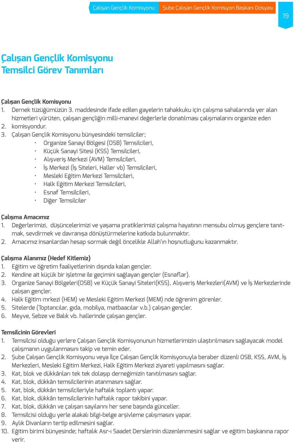 bünyesindeki temsilciler; Organize Sanayi Bölgesi (OSB) Temsilcileri, Küçük Sanayi Sitesi (KSS) Temsilcileri, Alışveriş Merkezi (AVM) Temsilcileri, İş Merkezi (İş Siteleri, Haller vb) Temsilcileri,