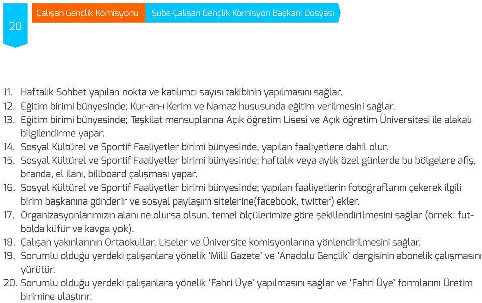 Sosyal Kültürel ve Sportif Faaliyetler birimi bünyesinde, yapılan faaliyetlere dahil olur. 15.