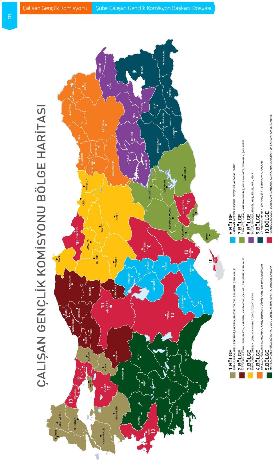 DİYARBAKIR BURDUR NİĞDE ADIYAMAN BATMAN ISPARTA KONYA 10 MARDİN KARAMAN ANTALYA MERSİN 10 ADANA KİLİS GAZİANTEP 10 ŞANLIURFA 10 KIBRIS 1.