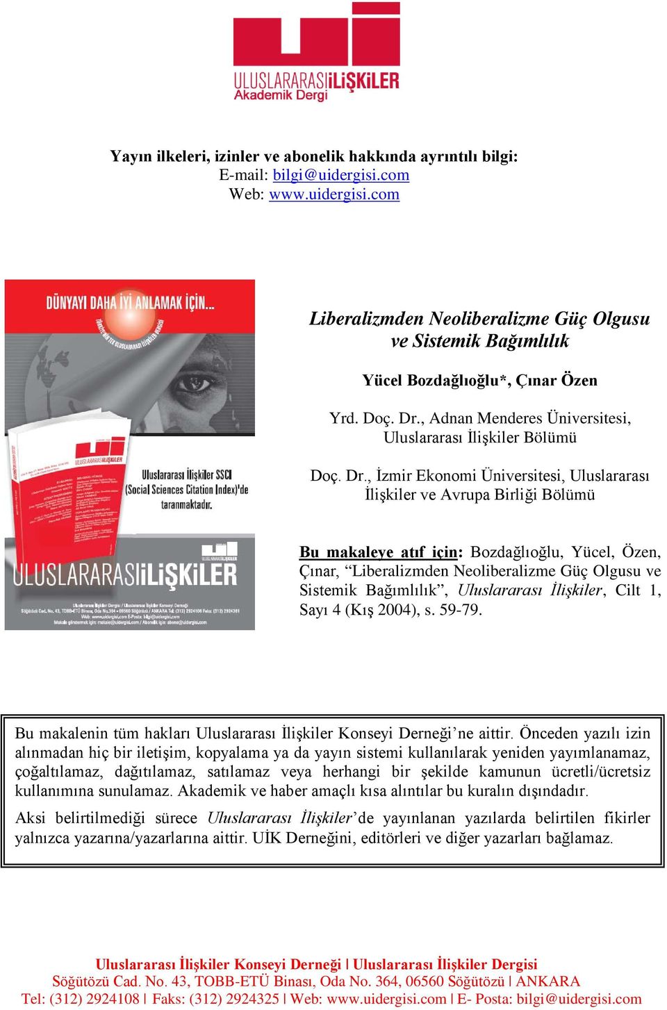 , Adnan Menderes Üniversitesi, Uluslararası İlişkiler Bölümü , İzmir Ekonomi Üniversitesi, Uluslararası İlişkiler ve Avrupa Birliği Bölümü Bu makaleye atıf için: Bozdağlıoğlu, Yücel, Özen, Çınar,