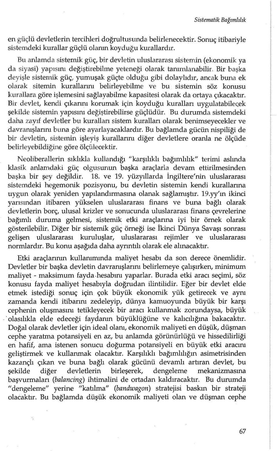 Bir sistemik giic;f yumu~ak giic;te oldugu gibi dolayhdtr, ancak buna ek olarak sitemin kurallanm belirleyebilme ve bu sistemin soz konusu gore i:;;lemesini saglayabilme kapasitesi olarak da ortaya