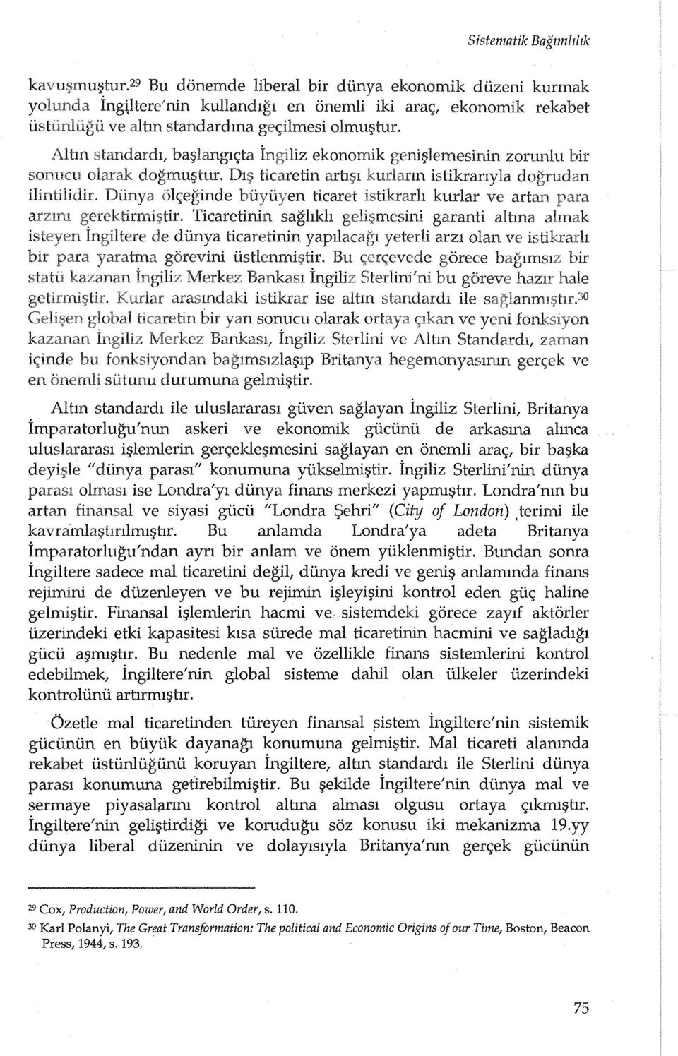 Dl~ ticaretin arti~l istikranyla dogrudan 6lc;eginde buyuyen ticaret istikrarh kurlar ve artan Ticaretinin saghkh gar anti altma diinya ticaretinin yapllacagl yeterli arzl olan ve istikrarh gorevini