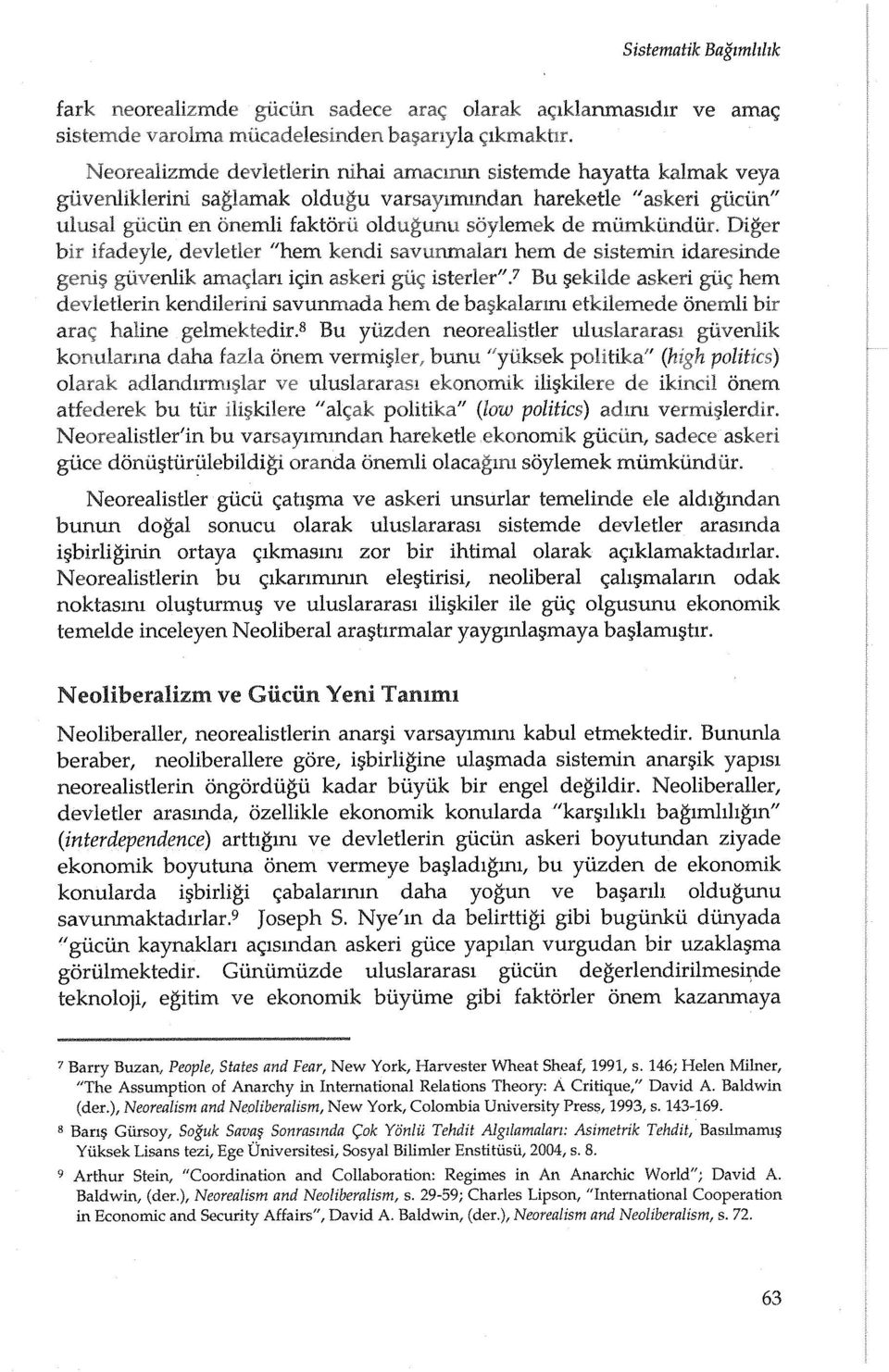 devletler "hem kendi hem de sistemin idaresinde guvenlik l<;m isterler".7 Bu ~ekilde hem devletlerin kendilerini savunmada hem de ba:;;kalarml arat;: haline gelmektedir.