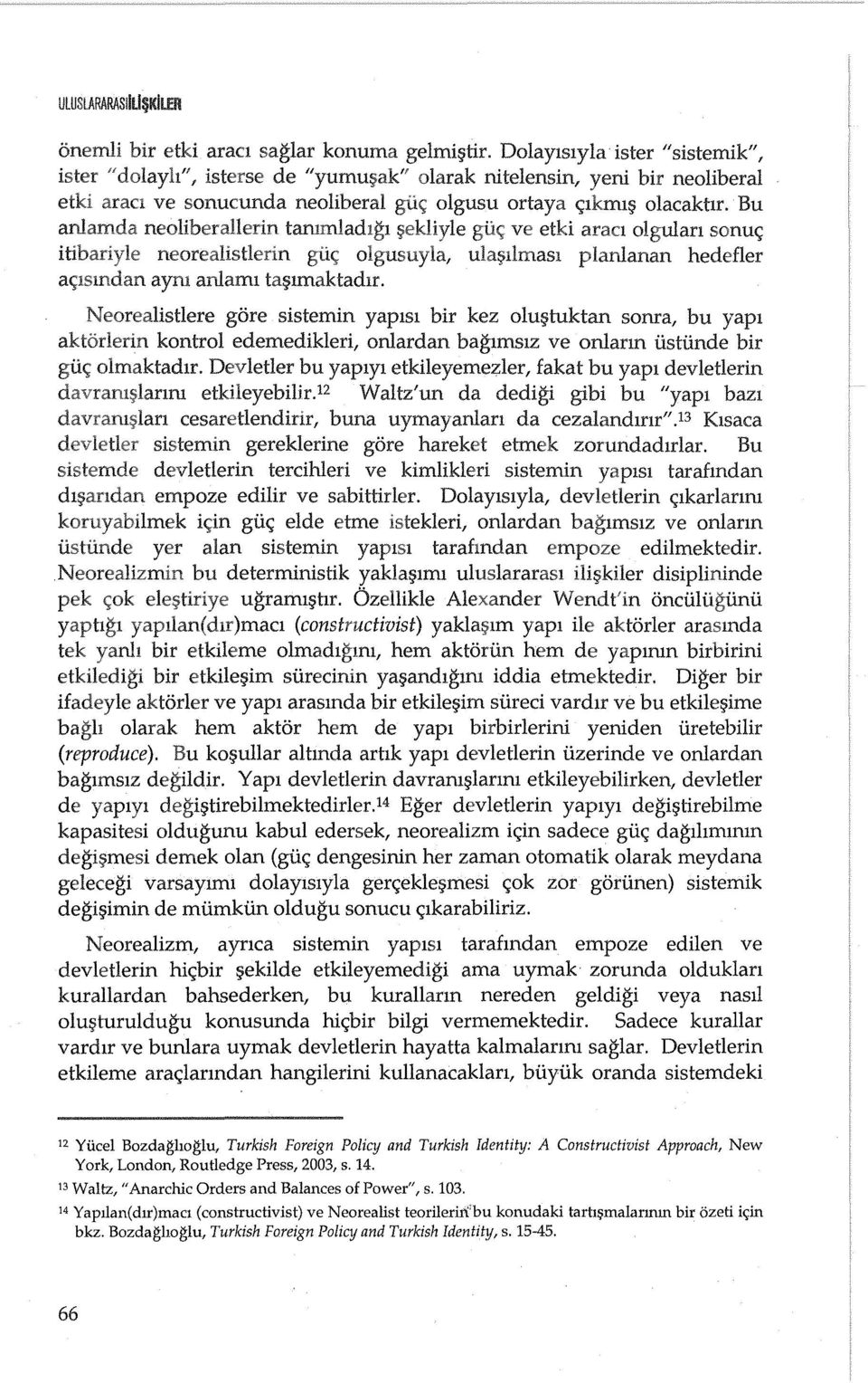 Bu anlamda tarumladlgl ~ek1iyle ve etki aract olgulan sonue; gii<; olgusuyla, ula~nlmasl planlanan hedefler ayru anlaml ta~lmaktadlr.