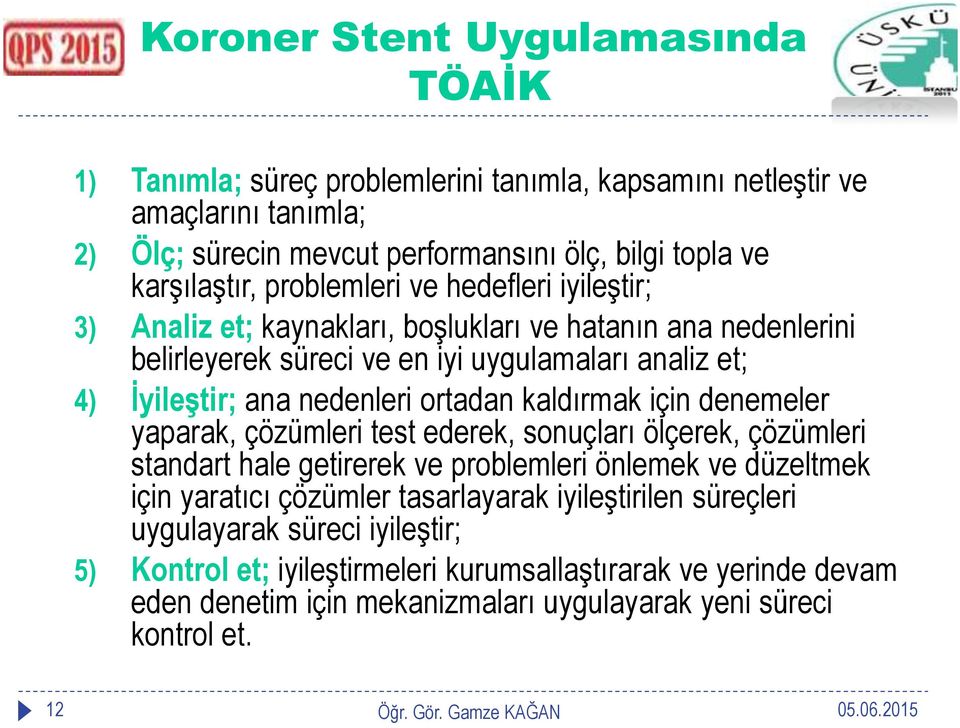 ortadan kaldırmak için denemeler yaparak, çözümleri test ederek, sonuçları ölçerek, çözümleri standart hale getirerek ve problemleri önlemek ve düzeltmek için yaratıcı çözümler