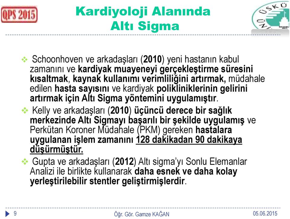 Kelly ve arkadaşları (2010) üçüncü derece bir sağlık merkezinde Altı Sigmayı baģarılı bir Ģekilde uygulamıģ ve Perkütan Koroner Müdahale (PKM) gereken hastalara uygulanan