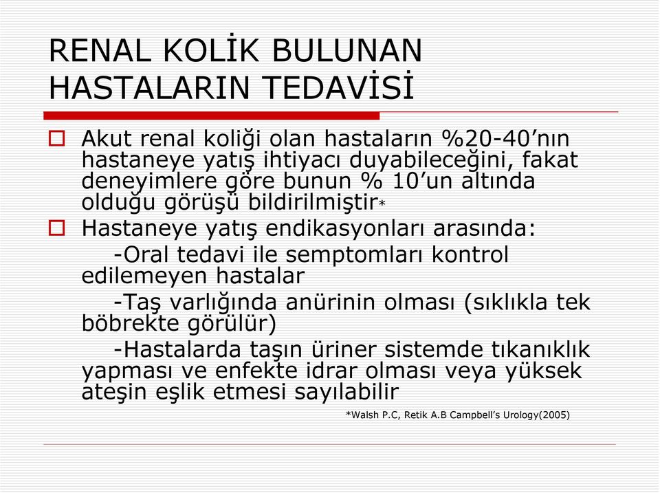 semptomları kontrol edilemeyen hastalar -Taş varlığında anürinin olması (sıklıkla tek böbrekte görülür) -Hastalarda taşın üriner