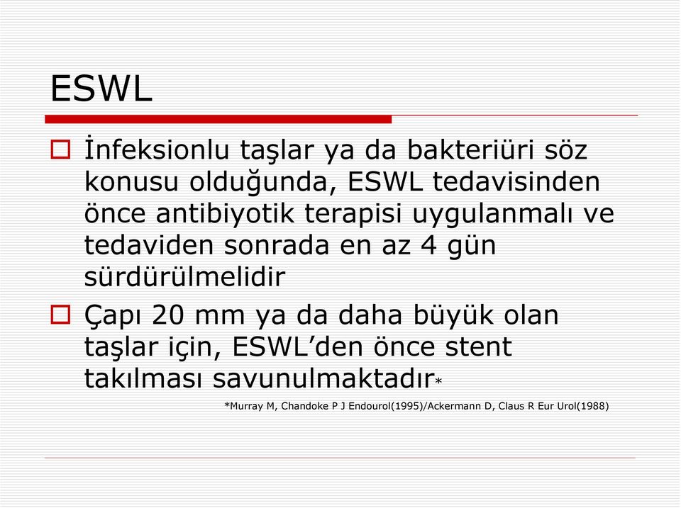 sürdürülmelidir Çapı 20 mm ya da daha büyük olan taşlar için, ESWL den önce stent