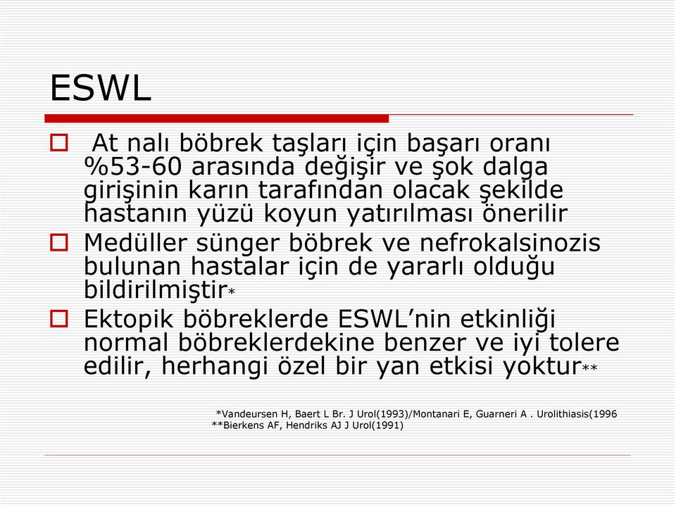 bildirilmiştir* Ektopik böbreklerde ESWL nin etkinliği normal böbreklerdekine benzer ve iyi tolere edilir, herhangi özel bir