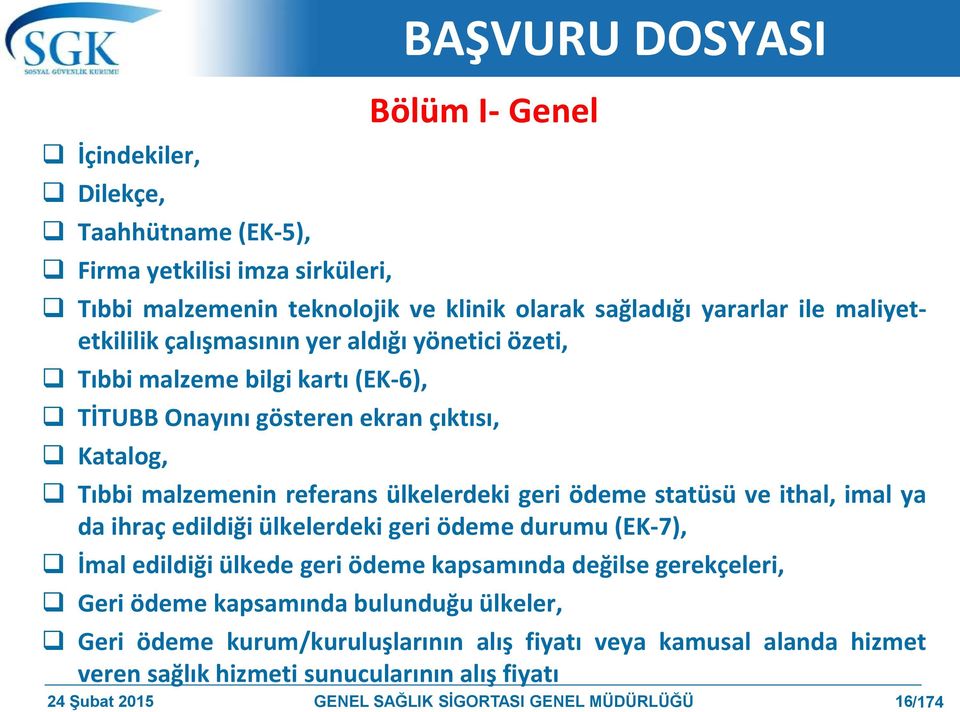 ödeme statüsü ve ithal, imal ya da ihraç edildiği ülkelerdeki geri ödeme durumu (EK-7), İmal edildiği ülkede geri ödeme kapsamında değilse gerekçeleri, Geri ödeme kapsamında