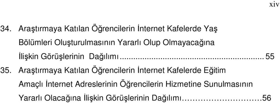 Yararlı Olup Olmayacağına İlişkin Görüşlerinin Dağılımı... 55 35.