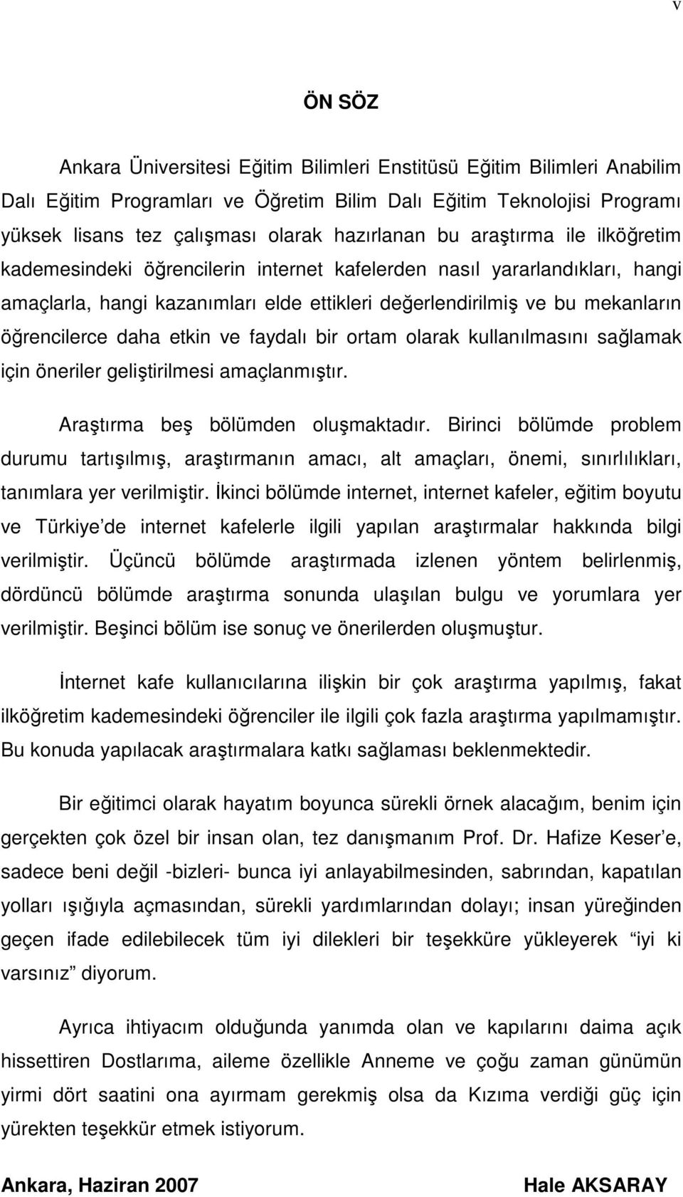 öğrencilerce daha etkin ve faydalı bir ortam olarak kullanılmasını sağlamak için öneriler geliştirilmesi amaçlanmıştır. Araştırma beş bölümden oluşmaktadır.