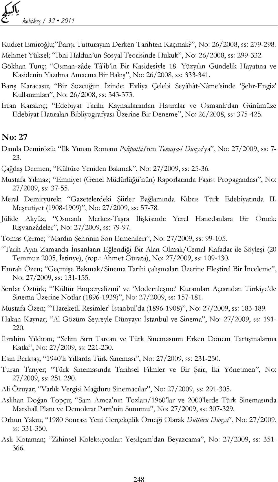 Barış Karacasu; Bir Sözcüğün İzinde: Evliya Çelebi Seyâhât-Nâme sinde Şehr-Engîz Kullanımları, No: 26/2008, ss: 343-373.