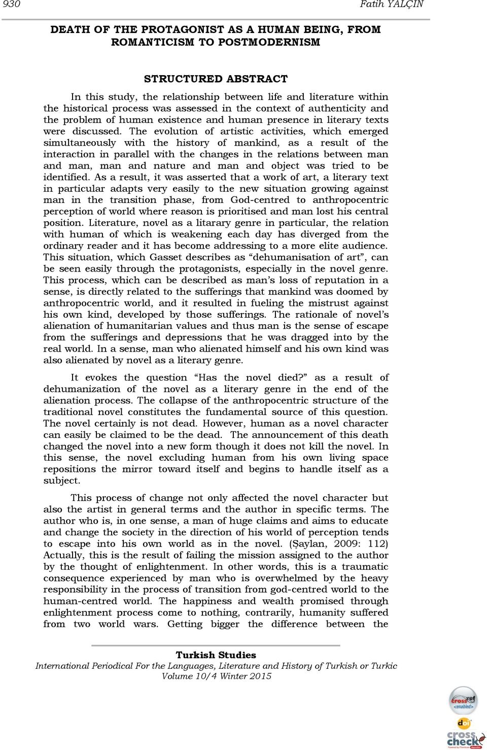 The evolution of artistic activities, which emerged simultaneously with the history of mankind, as a result of the interaction in parallel with the changes in the relations between man and man, man