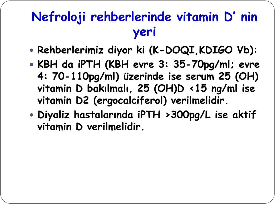 serum 25 (OH) vitamin D bakılmalı, 25 (OH)D <15 ng/ml ise vitamin D2