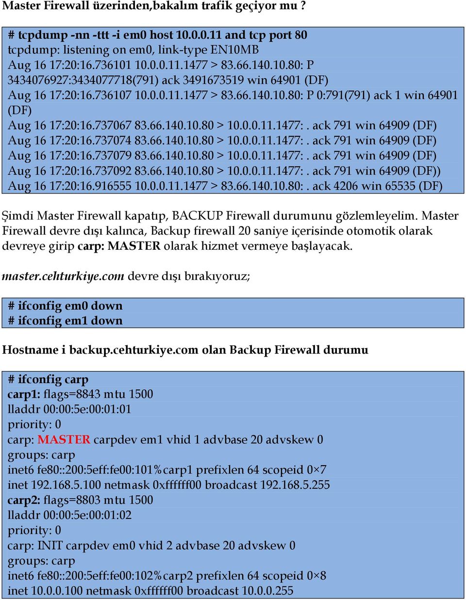 0.0.11.1477:. ack 791 win 64909 (DF) Aug 16 17:20:16.737074 83.66.140.10.80 > 10.0.0.11.1477:. ack 791 win 64909 (DF) Aug 16 17:20:16.737079 83.66.140.10.80 > 10.0.0.11.1477:. ack 791 win 64909 (DF) Aug 16 17:20:16.737092 83.