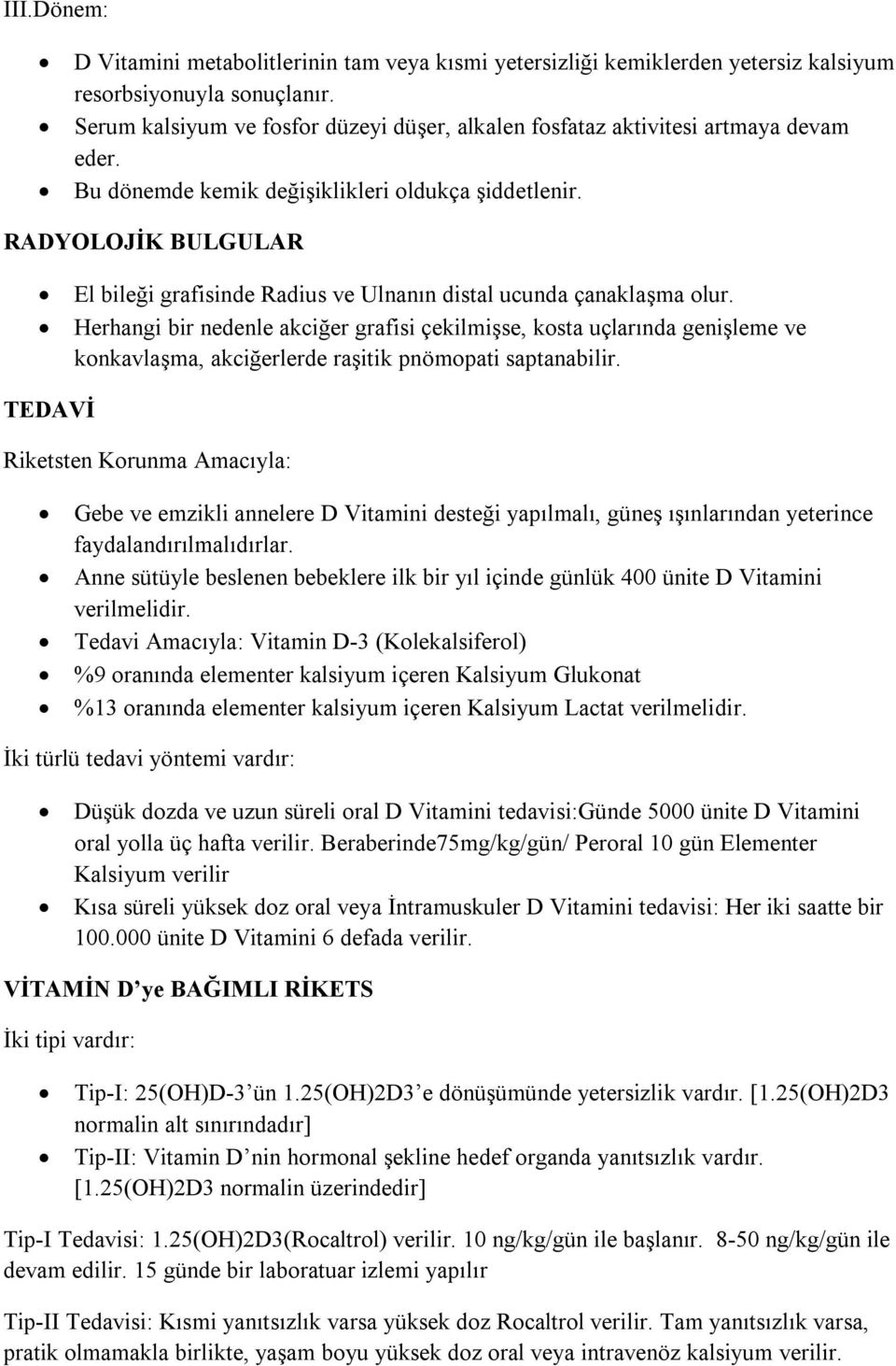 RADYOLOJİK BULGULAR El bileği grafisinde Radius ve Ulnanın distal ucunda çanaklaşma olur.