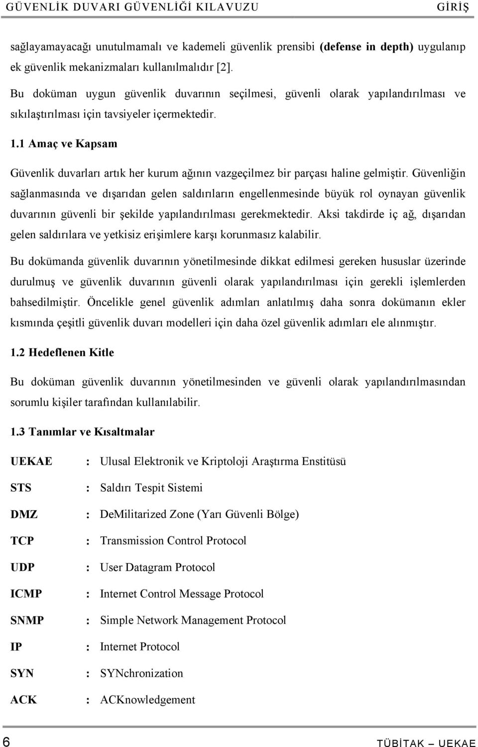 1 Amaç ve Kapsam Güvenlik duvarları artık her kurum ağının vazgeçilmez bir parçası haline gelmiştir.