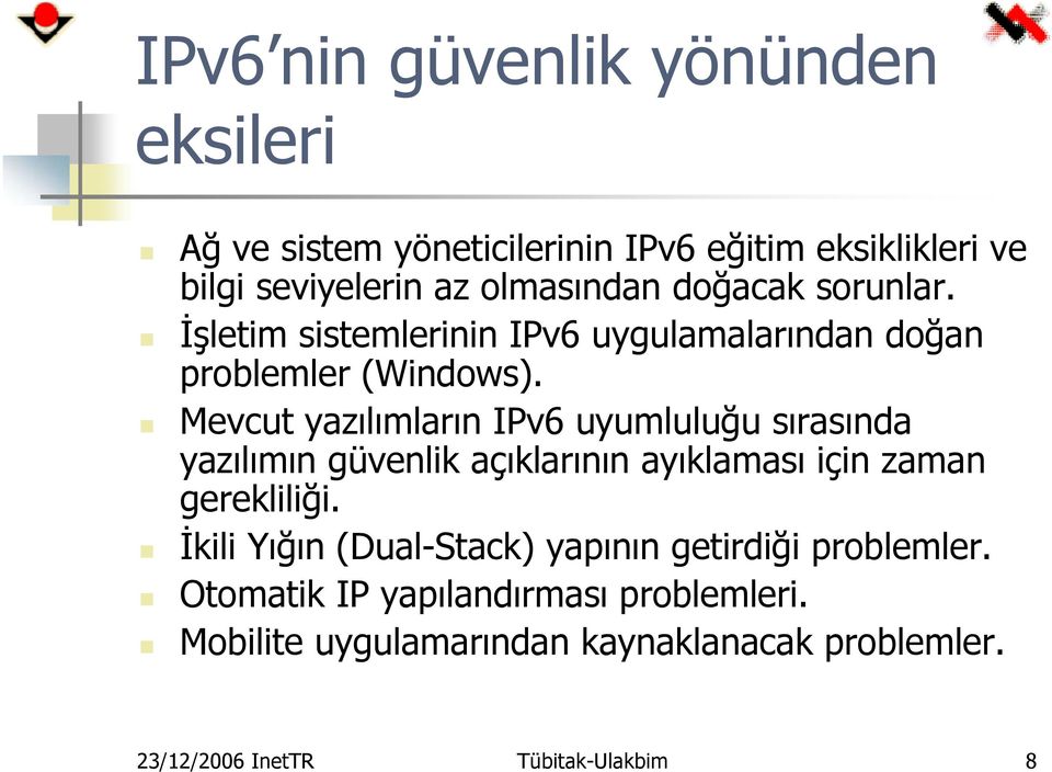 Mevcut yazılımların IPv6 uyumluluğu sırasında yazılımın güvenlik açıklarının ayıklaması için zaman gerekliliği.