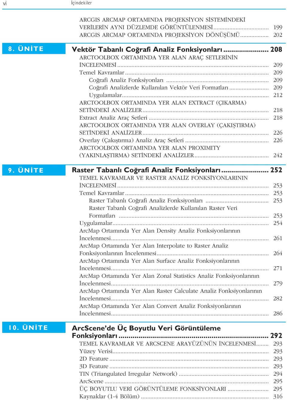 .. 209 Co rafi Analizlerde Kullan lan Vektör Veri Formatlar... 209 Uygulamalar... 212 ARCTOOLBOX ORTAMINDA YER ALAN EXTRACT (ÇIKARMA) SET NDEK ANAL ZLER... 218 Extract Analiz Araç Setleri.