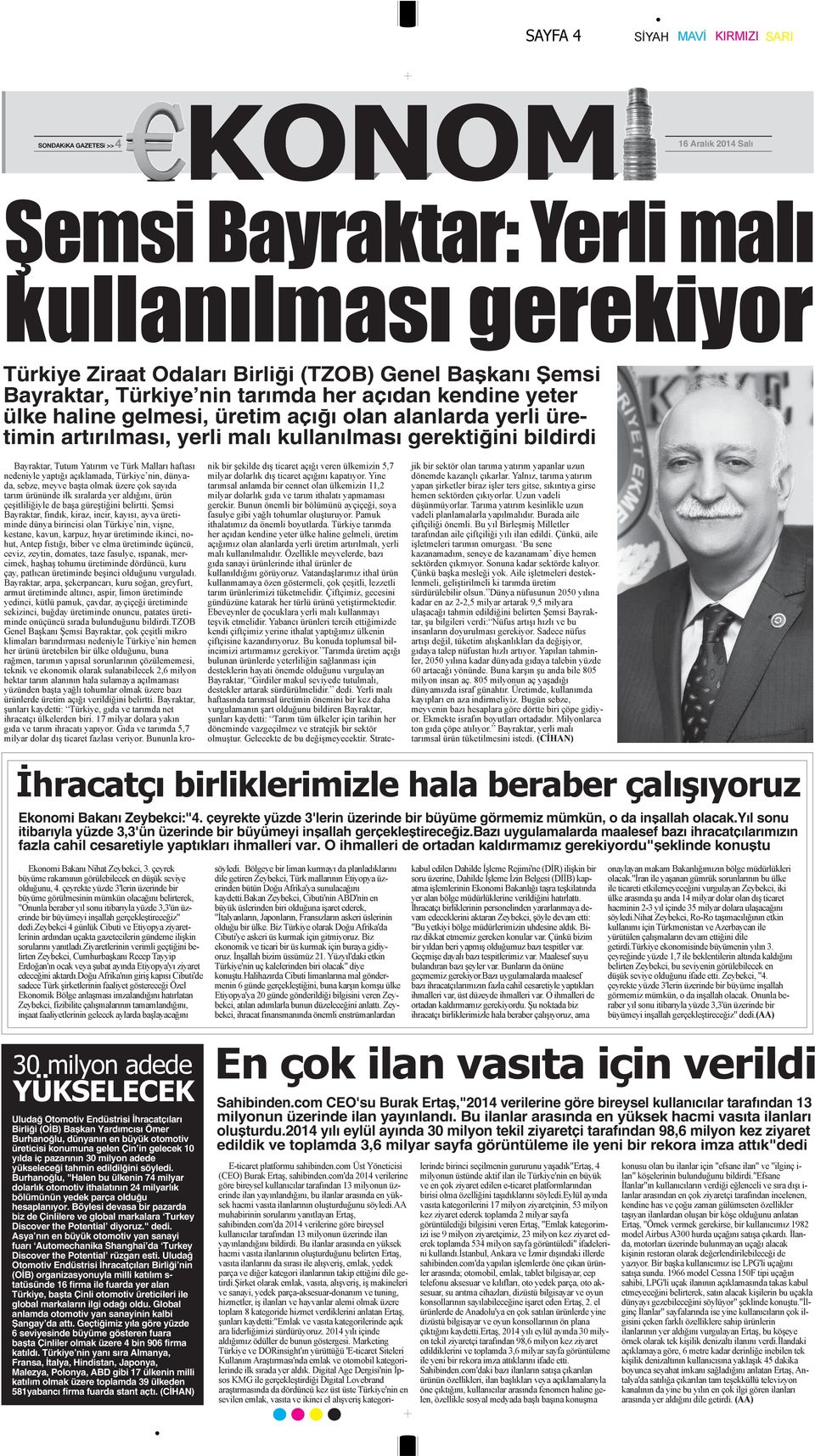 yıl sonu itibarıyla yüzde 3,3'ün üzerinde bir büyümeyi inşallah gerçekleştireceğiz.bazı uygulamalarda maalesef bazı ihracatçılarımızın fazla cahil cesaretiyle yaptıkları ihmalleri var.