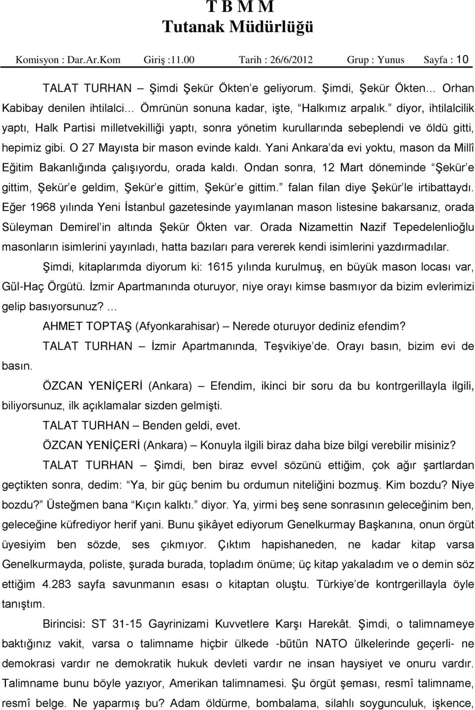 diyor, ihtilalcilik yaptı, Halk Partisi milletvekilliği yaptı, sonra yönetim kurullarında sebeplendi ve öldü gitti, hepimiz gibi. O 27 Mayısta bir mason evinde kaldı.