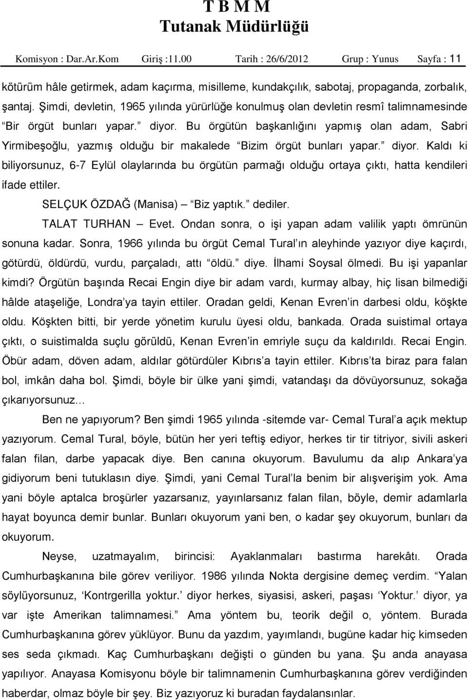 Bu örgütün başkanlığını yapmış olan adam, Sabri Yirmibeşoğlu, yazmış olduğu bir makalede Bizim örgüt bunları yapar. diyor.