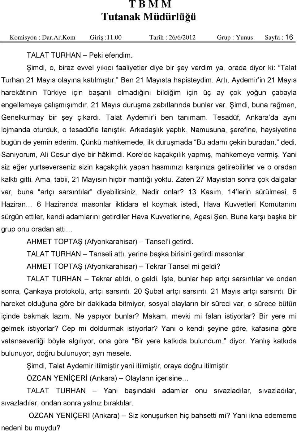 Artı, Aydemir in 21 Mayıs harekâtının Türkiye için başarılı olmadığını bildiğim için üç ay çok yoğun çabayla engellemeye çalışmışımdır. 21 Mayıs duruşma zabıtlarında bunlar var.