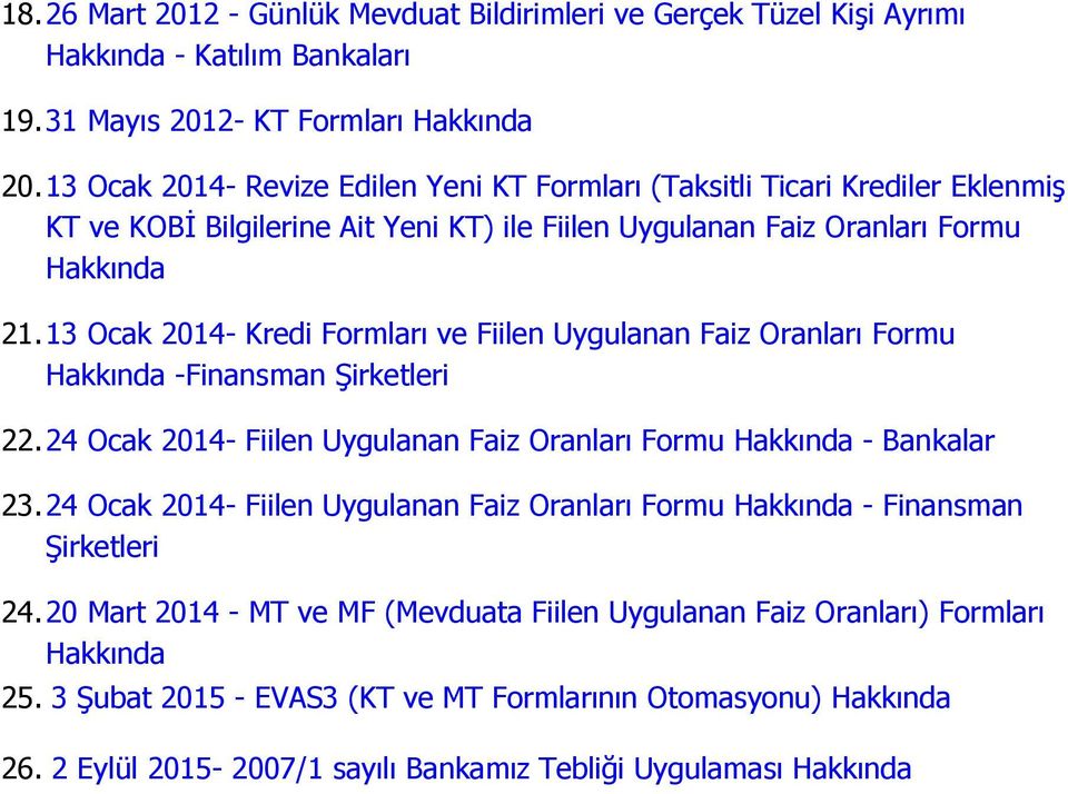 13 Ocak 2014- Kredi Formları ve Fiilen Uygulanan Faiz Oranları Formu Hakkında -Finansman Şirketleri 22. 24 Ocak 2014- Fiilen Uygulanan Faiz Oranları Formu Hakkında - Bankalar 23.