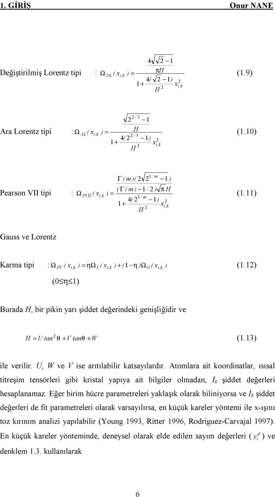 11) 1/ m 4( 2 1) 2 1+ x 2 i,k H Gauss ve Lorentz Karma tipi : Ω x ) = ηω ( x ) + ( 1 η ) Ω ( x ) (1.