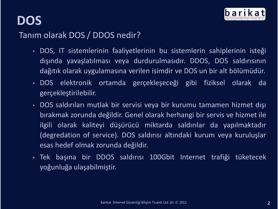 DOS saldırıları mutlak bir servisi veya bir kurumu tamamen hizmet dışı bırakmak zorunda değildir.