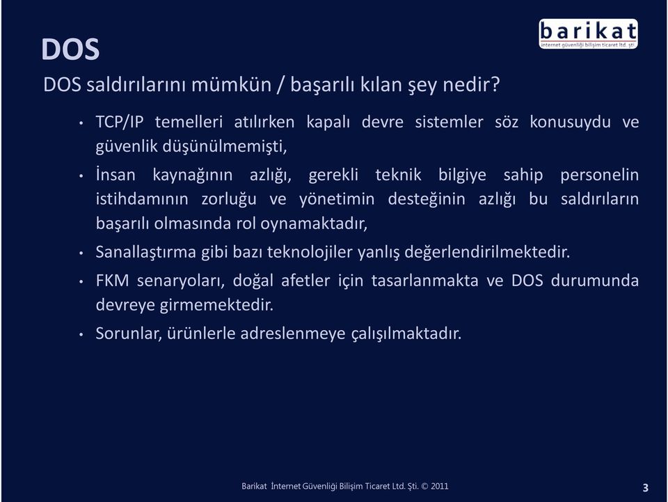 personelin istihdamının zorluğu ve yönetimin desteğinin azlığı bu saldırıların başarılı olmasında rol oynamaktadır, Sanallaştırma gibi bazı