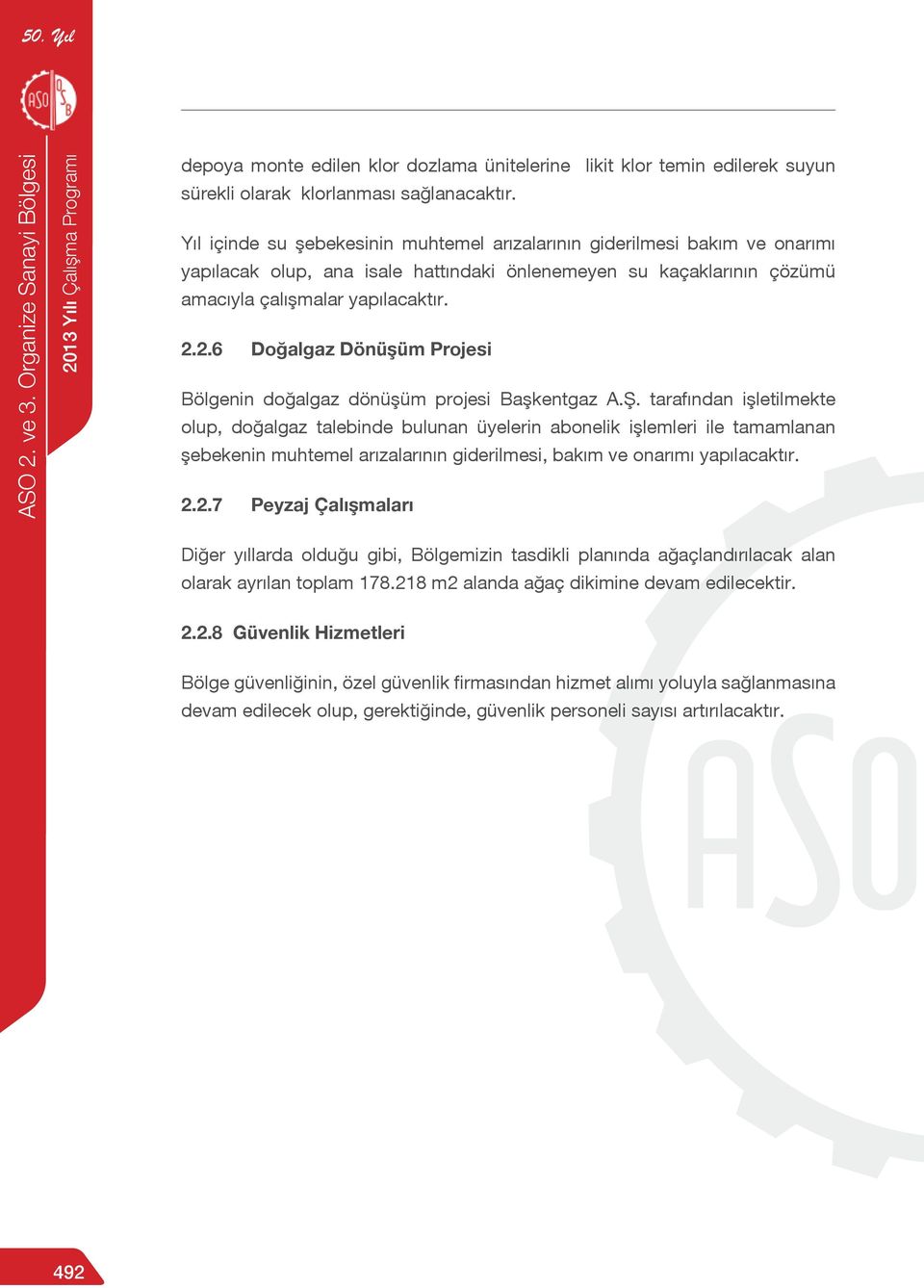 2.6 Doğalgaz Dönüşüm Projesi Bölgenin doğalgaz dönüşüm projesi Başkentgaz A.Ş.