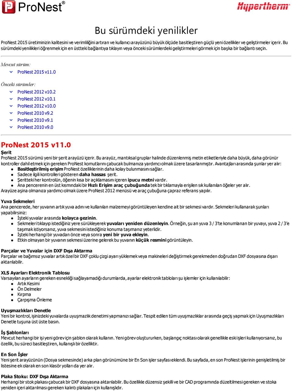 0 Önceki sürümler: ProNest 2012 v10.2 ProNest 2012 v10.1 ProNest 2012 v10.0 ProNest 2010 v9.2 ProNest 2010 v9.1 ProNest 2010 v9.0 ProNest 2015 v11.