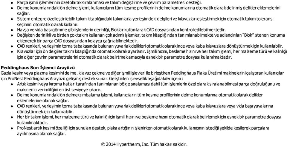 Sistem entegre özelleştirilebilir takım kitaplığındaki takımlarla yerleşimdeki delgileri ve kılavuzları eşleştirmek için otomatik takım toleransı seçimini otomatik olarak kullanır.