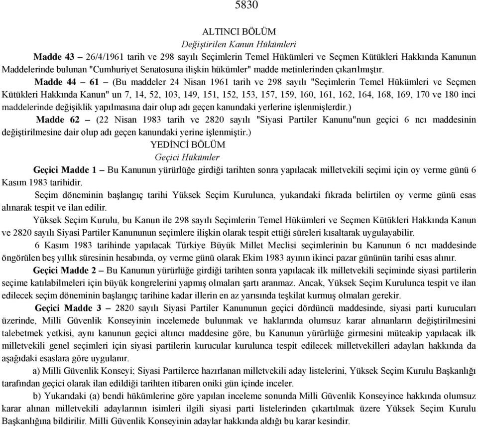 Madde 44 61 (Bu maddeler 24 Nisan 1961 tarih ve 298 sayılı "Seçimlerin Temel Hükümleri ve Seçmen Kütükleri Hakkında Kanun" un 7, 14, 52, 103, 149, 151, 152, 153, 157, 159, 160, 161, 162, 164, 168,