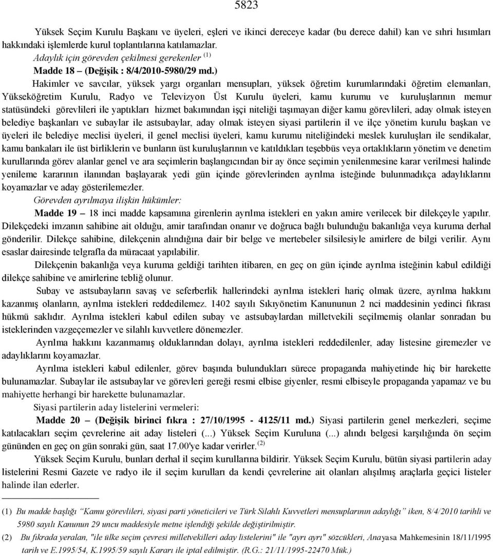 ) Hakimler ve savcılar, yüksek yargı organları mensupları, yüksek öğretim kurumlarındaki öğretim elemanları, Yükseköğretim Kurulu, Radyo ve Televizyon Üst Kurulu üyeleri, kamu kurumu ve