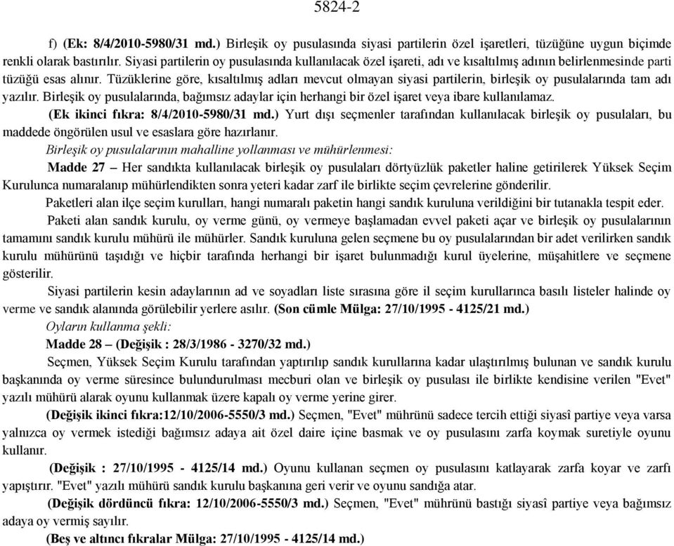 Tüzüklerine göre, kısaltılmış adları mevcut olmayan siyasi partilerin, birleşik oy pusulalarında tam adı yazılır.