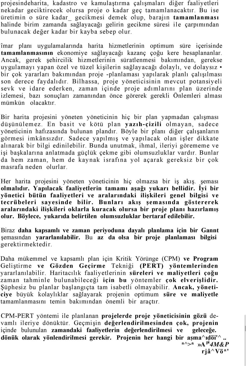 îmar planı uygulamalarında harita hizmetlerinin optimum süre içerisinde tamamlanmasının ekonomiye sağlayacağı kazanç çoğu kere hesaplananlar.