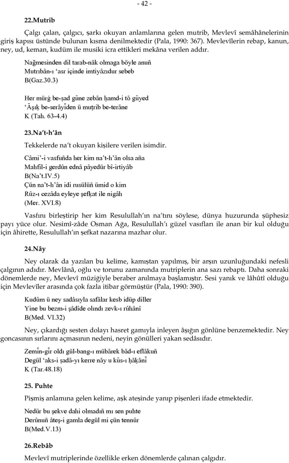 3) Her mürà be-ãad gÿne zebàn óamd-i tï gÿyed Áşıú be-seràyìden ü muùrib be-teràne K (Tah. 63-4.4) 23.Na t-h ân Tekkelerde na t okuyan kişilere verilen isimdir.