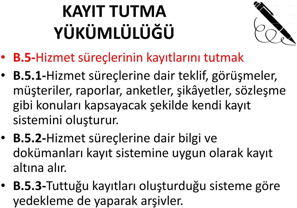 1-Hizmet süreçlerine dair teklif, görüşmeler, müşteriler, raporlar, anketler, şikâyetler, sözleşme gibi