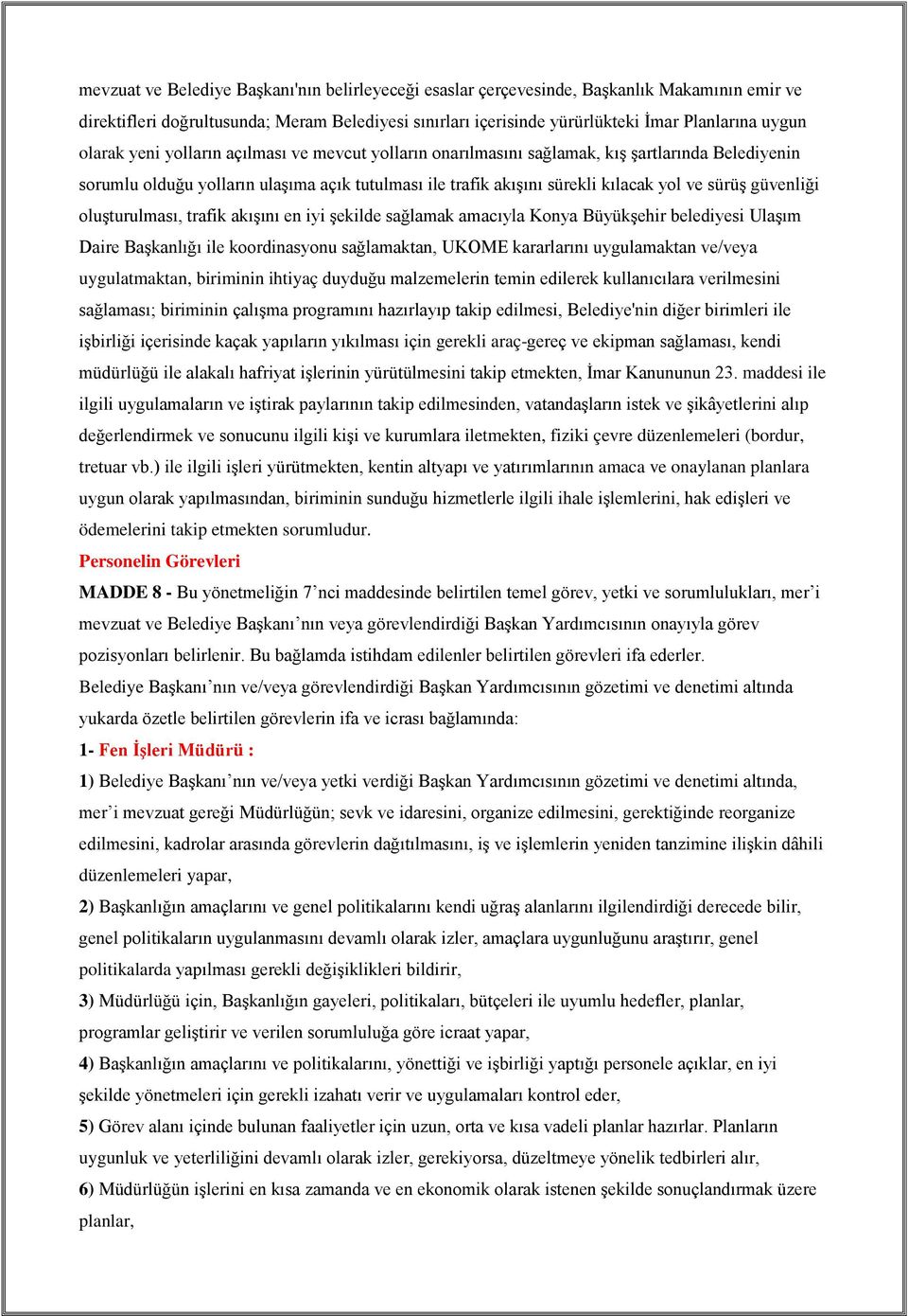 güvenliği oluşturulması, trafik akışını en iyi şekilde sağlamak amacıyla Konya Büyükşehir belediyesi Ulaşım Daire Başkanlığı ile koordinasyonu sağlamaktan, UKOME kararlarını uygulamaktan ve/veya