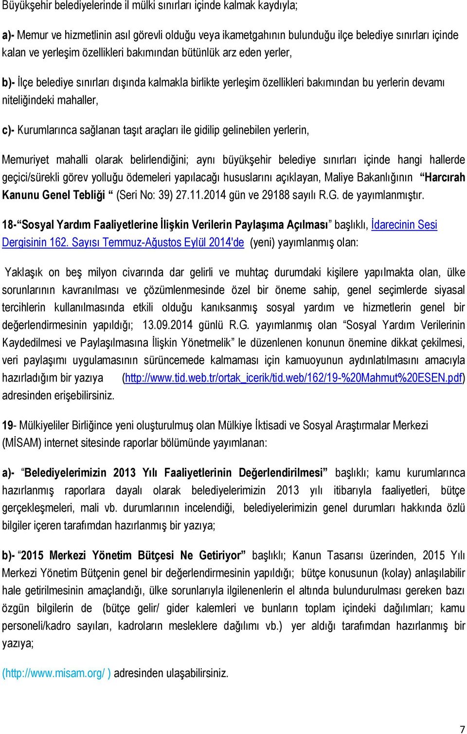 sağlanan taşıt araçları ile gidilip gelinebilen yerlerin, Memuriyet mahalli olarak belirlendiğini; aynı büyükşehir belediye sınırları içinde hangi hallerde geçici/sürekli görev yolluğu ödemeleri