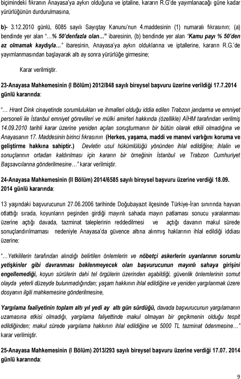 iptallerine, kararın R.G. de yayımlanmasından başlayarak altı ay sonra yürürlüğe girmesine; Karar verilmiştir. 23-Anayasa Mahkemesinin (I Bölüm) 2012/848 sayılı bireysel başvuru üzerine verildiği 17.