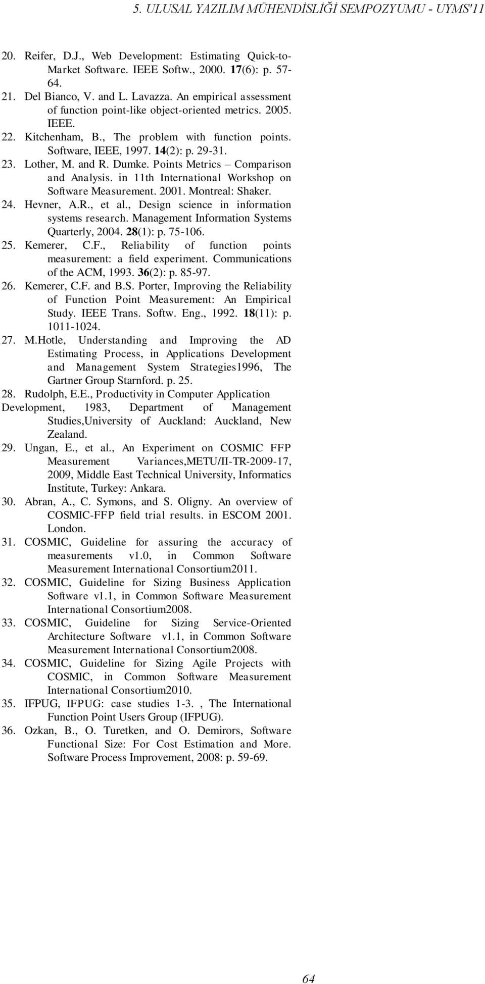 Dumke. Points Metrics Comparison and Analysis. in 11th International Workshop on Software Measurement. 2001. Montreal: Shaker. 24. Hevner, A.R., et al., Design science in information systems research.