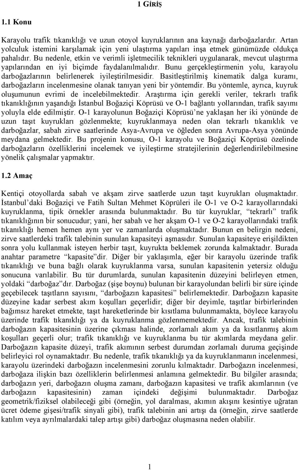 Bu nedenle, etkin ve verimli işletmecilik teknikleri uygulanarak, mevcut ulaştırma yapılarından en iyi biçimde faydalanılmalıdır.